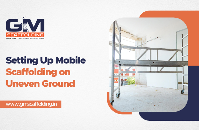 Setting Up Mobile Scaffolding on Uneven Ground