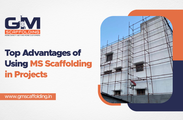 Top Advantages of Using MS Scaffolding in Construction