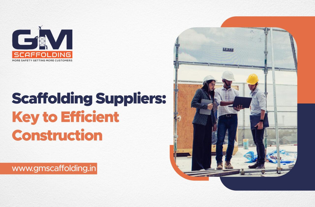 Role of Scaffolding Suppliers in Modern Construction Projects