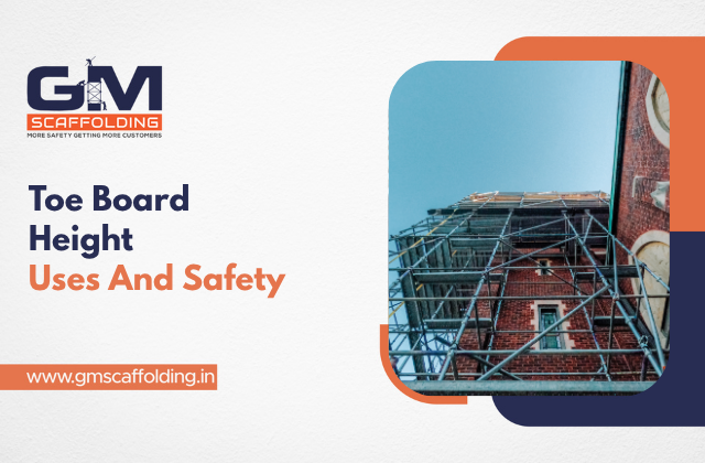 Toe Board in Scaffolding: Uses, Height and Safety Importance